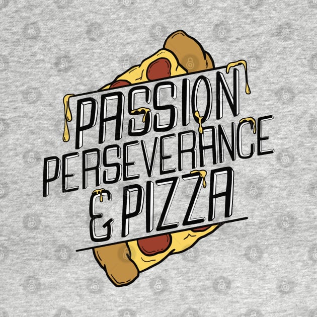 Passion, Perseverance and Pizza by mai jimenez